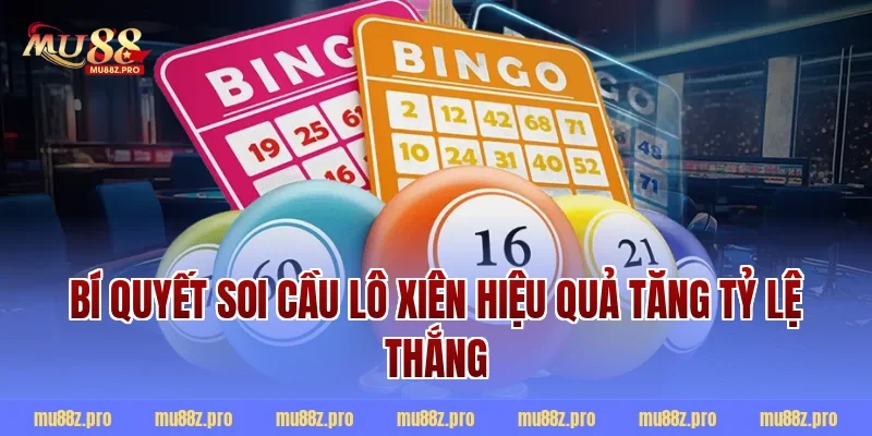 Bí quyết soi cầu lô xiên hiệu quả tăng tỷ lệ thắng