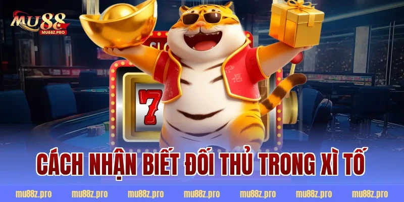 Cách nhận biết đối thủ trong Xì tố