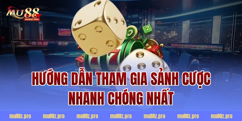 Hướng dẫn tham gia sảnh cược nhanh chóng nhất