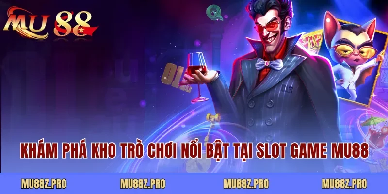 Khám phá kho trò chơi nổi bật tại Slot game MU88