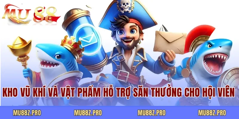 Kho vũ khí và vật phẩm hỗ trợ săn thưởng cho hội viên